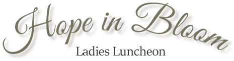 Event Title: Hope in Bloom - Ladies Luncheon