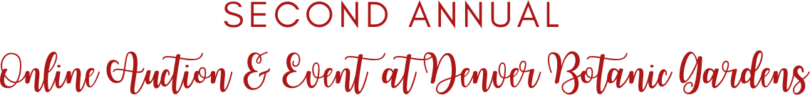 SECOND ANNUAL ONLINE AUCTION & EVENT AT DENVER BOTANIC GARDENS