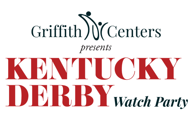 Event Title: 	Griffith Centers Presents Kentucky Derby Watch Party