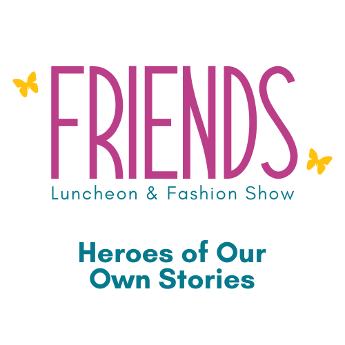 FRIENDS Luncheon and Fashion Show - Heros Of Our Own Stories logo